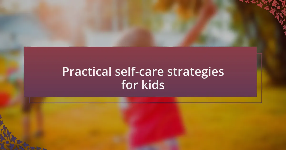 Practical self-care strategies for kids