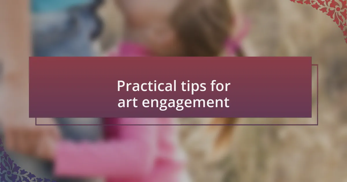Practical tips for art engagement