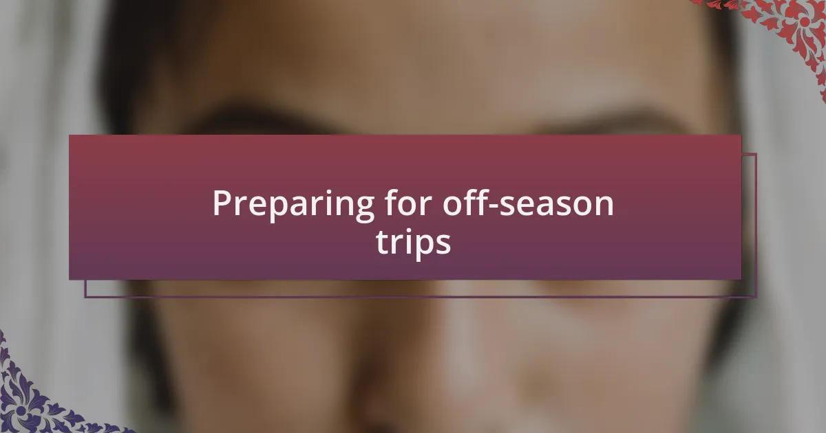Preparing for off-season trips
