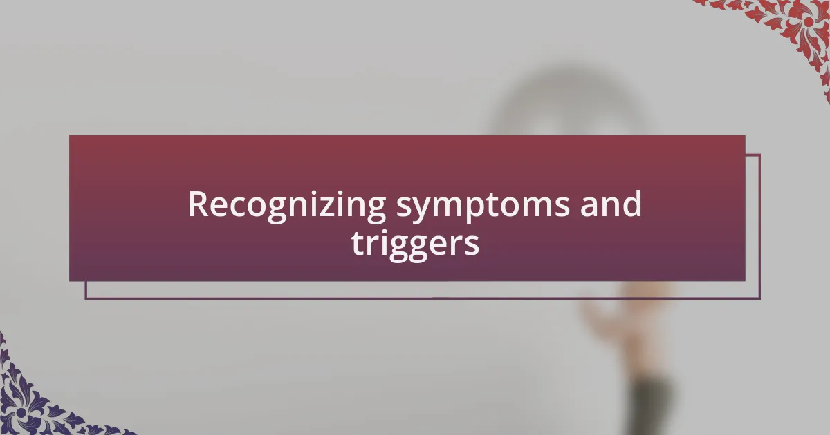Recognizing symptoms and triggers