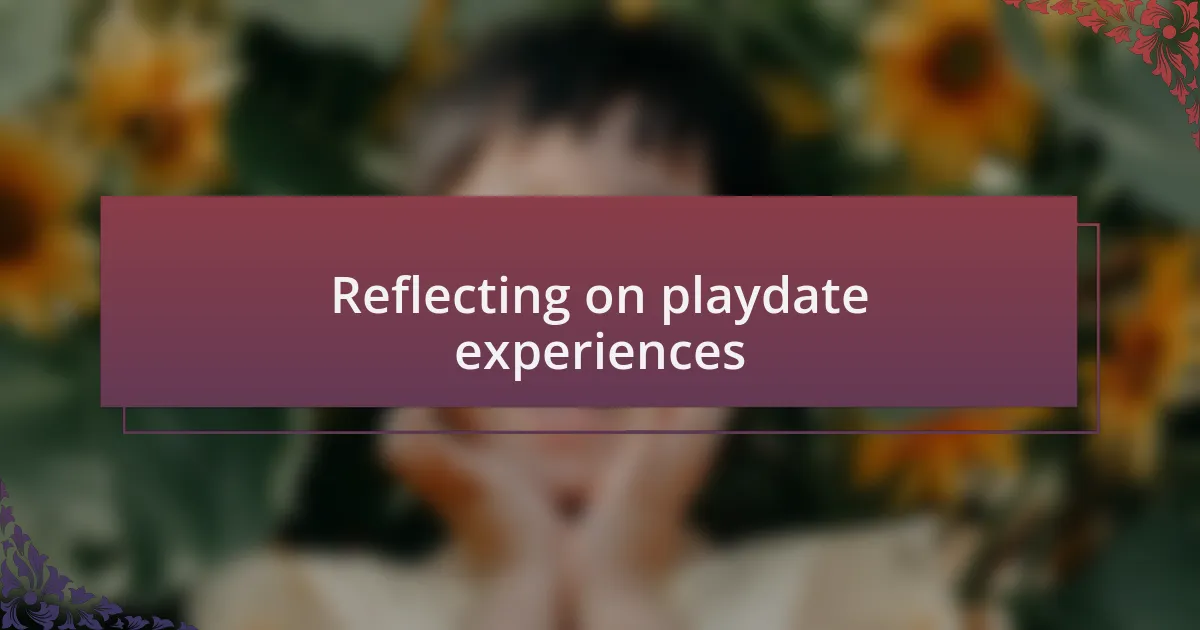 Reflecting on playdate experiences