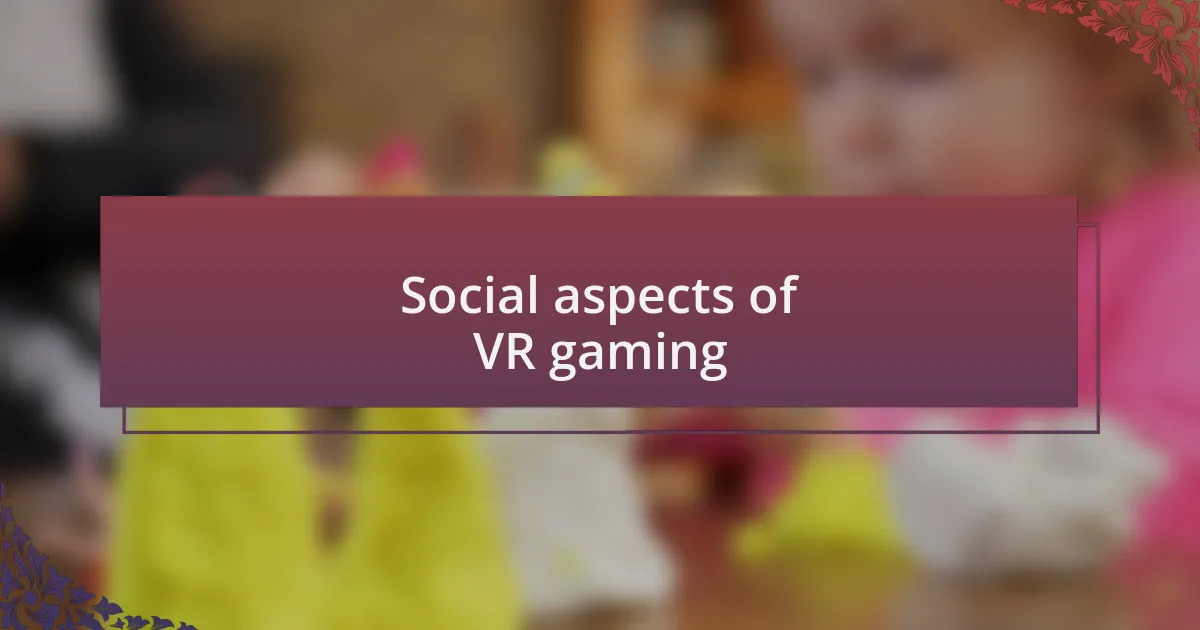Social aspects of VR gaming