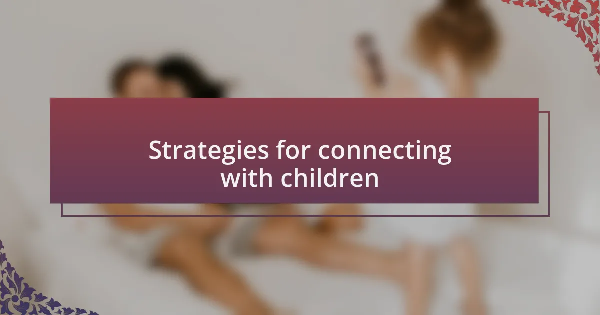 Strategies for connecting with children