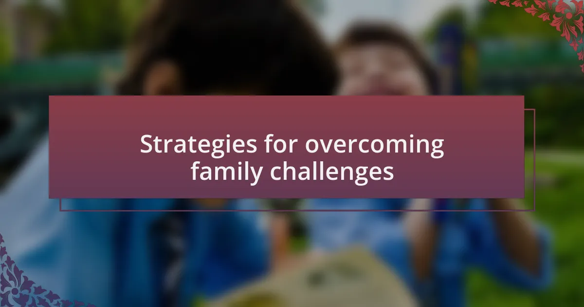 Strategies for overcoming family challenges