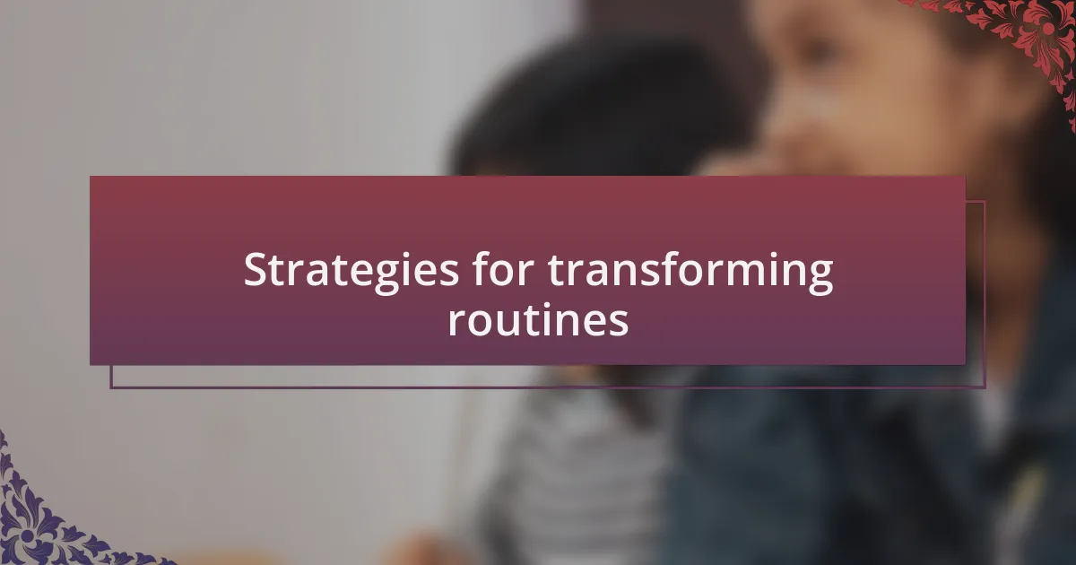 Strategies for transforming routines