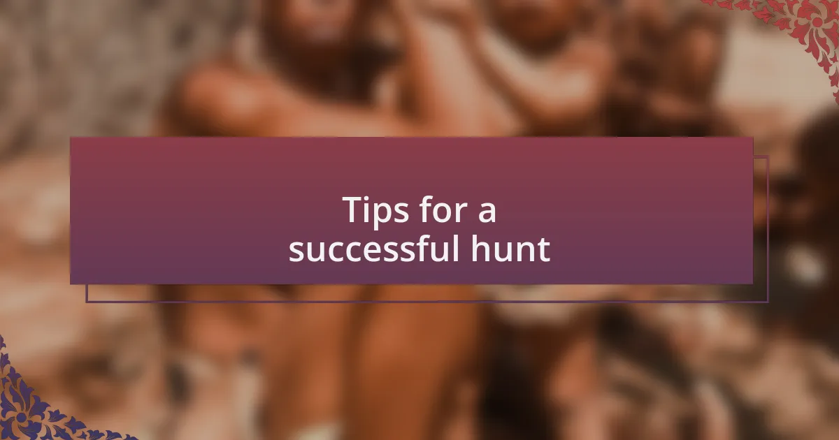 Tips for a successful hunt