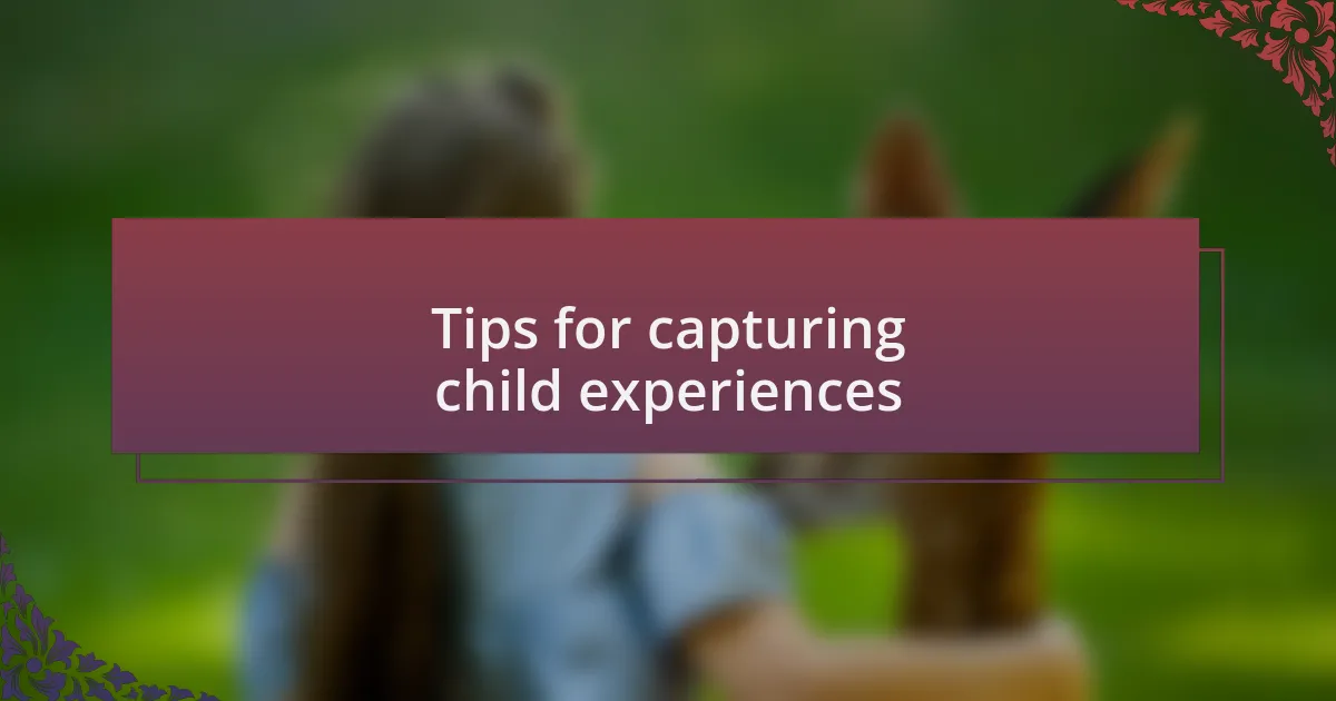 Tips for capturing child experiences