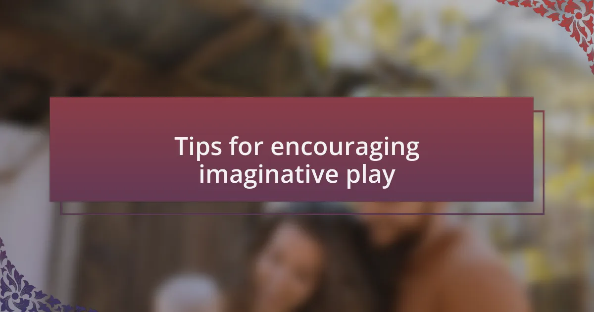 Tips for encouraging imaginative play