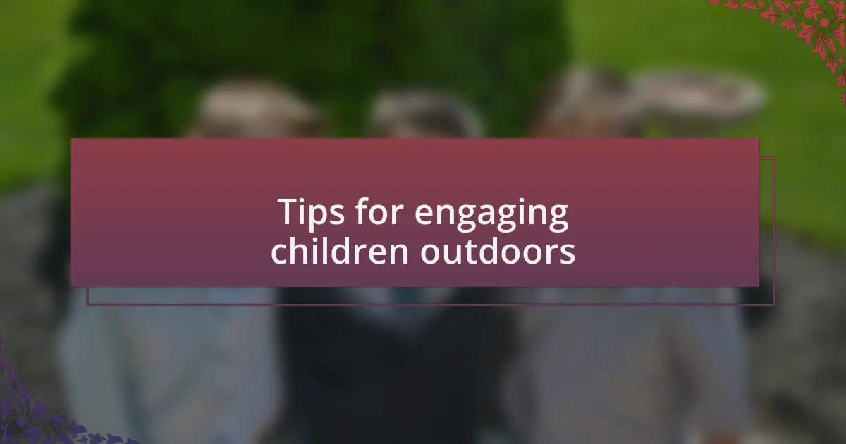 Tips for engaging children outdoors