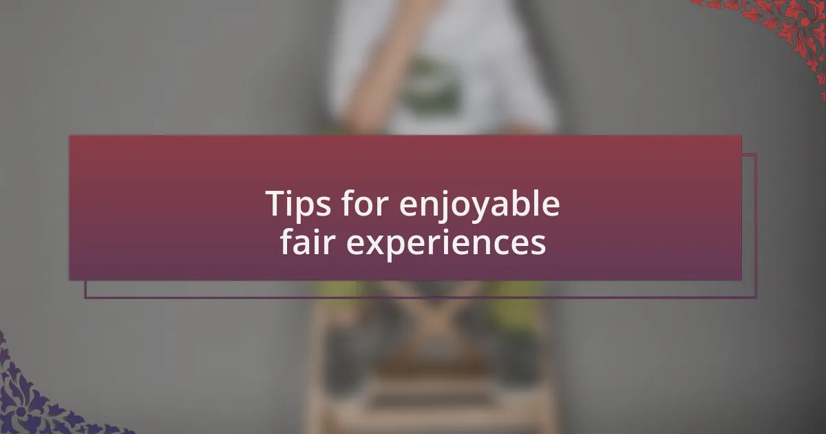Tips for enjoyable fair experiences