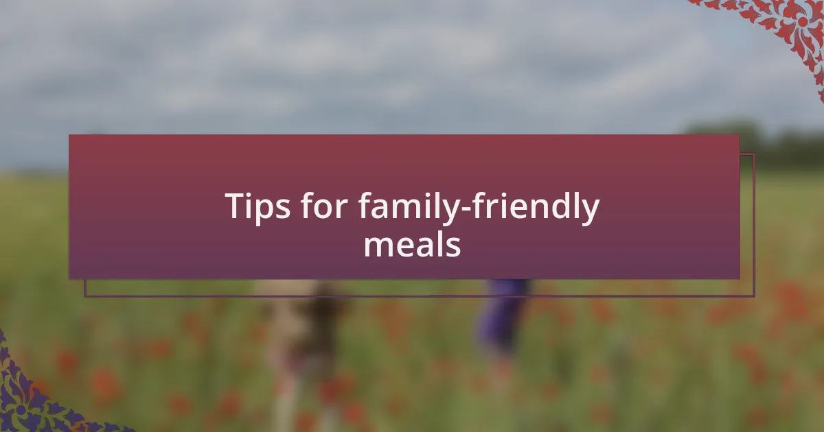 Tips for family-friendly meals