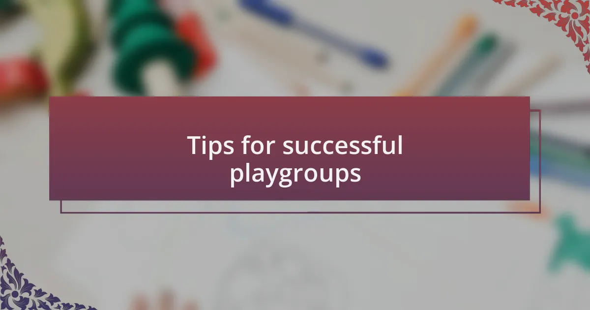 Tips for successful playgroups