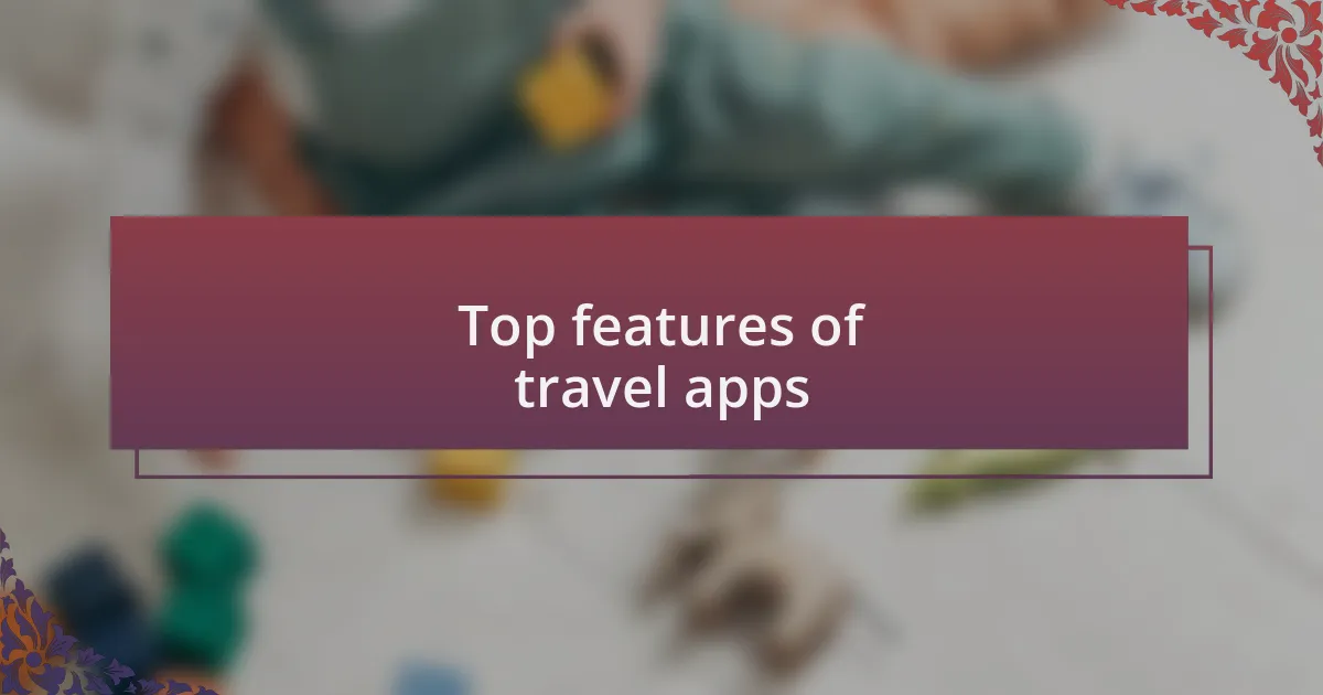 Top features of travel apps