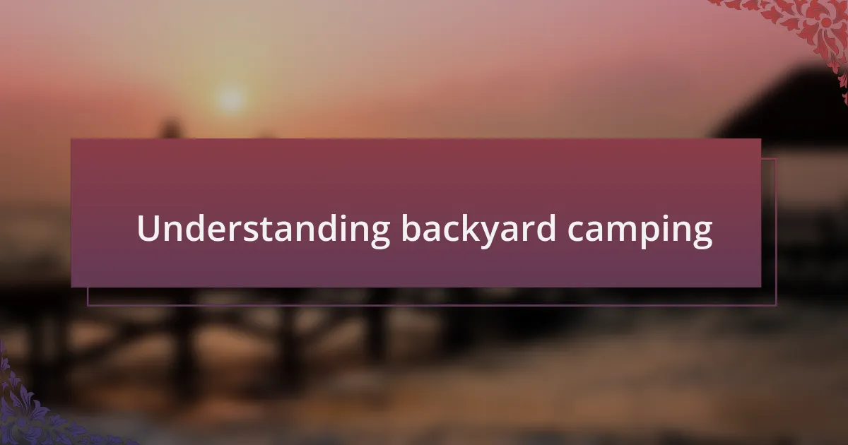 Understanding backyard camping