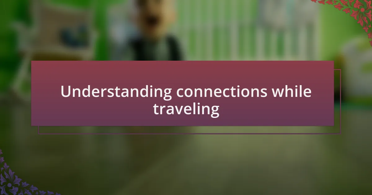 Understanding connections while traveling
