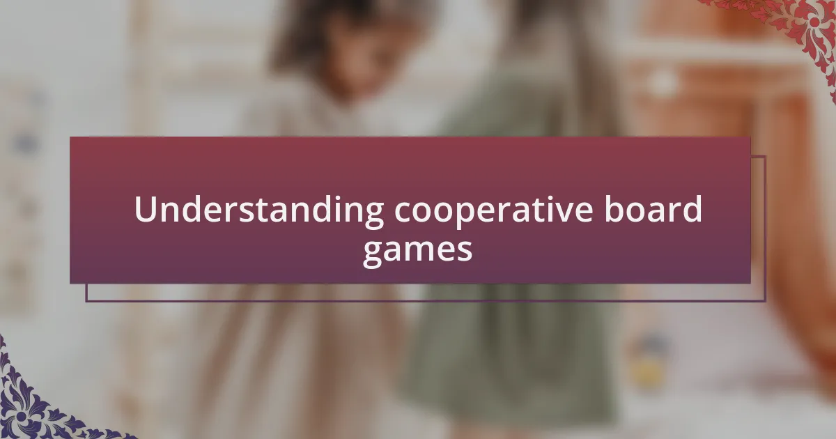 Understanding cooperative board games