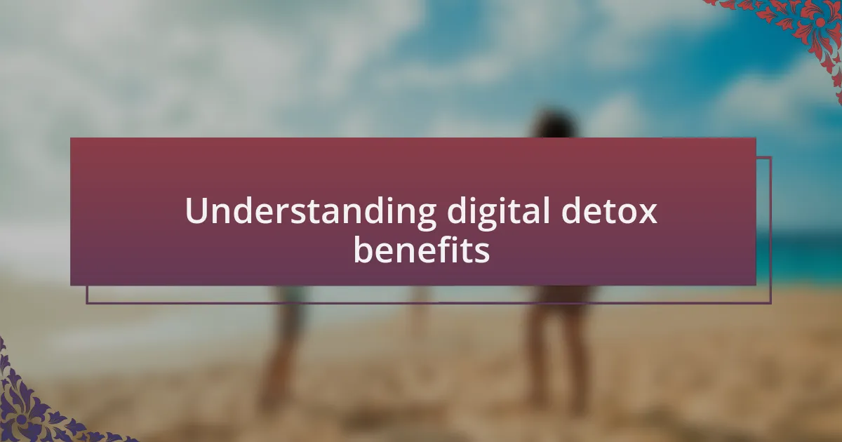 Understanding digital detox benefits
