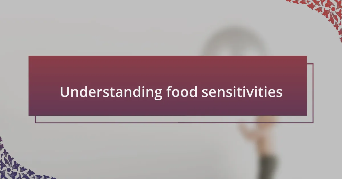Understanding food sensitivities