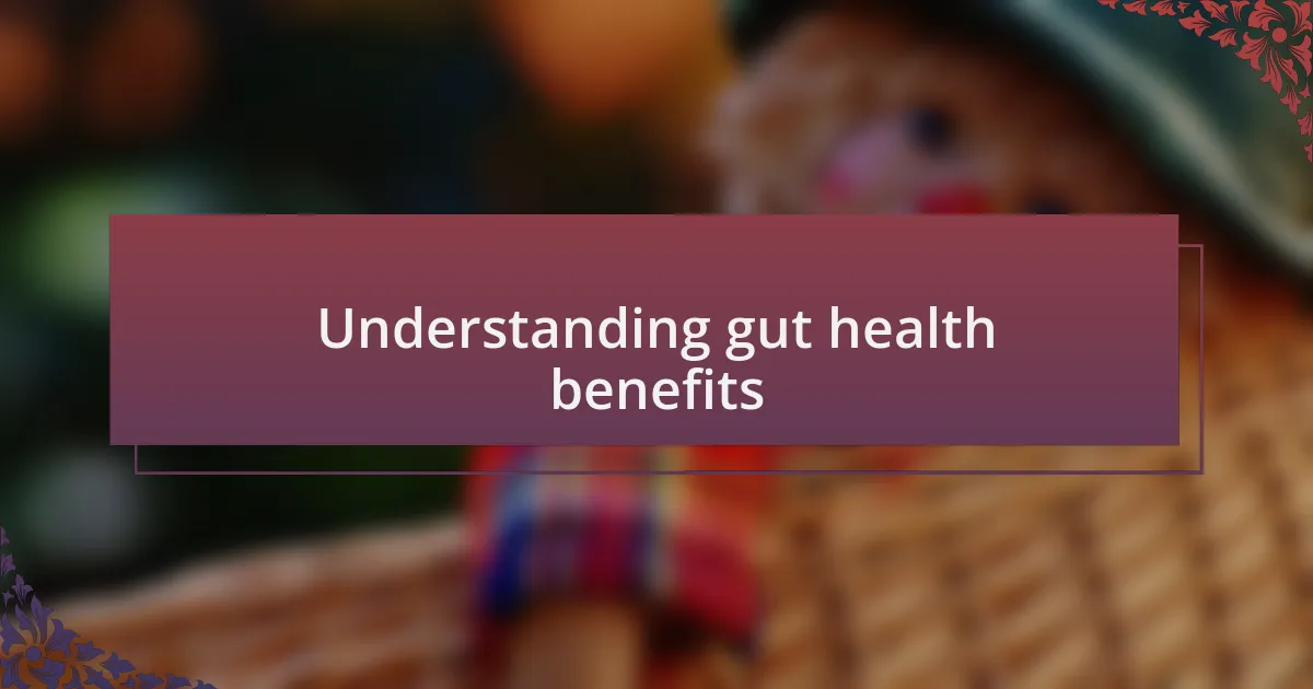 Understanding gut health benefits