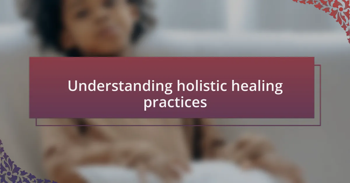 Understanding holistic healing practices