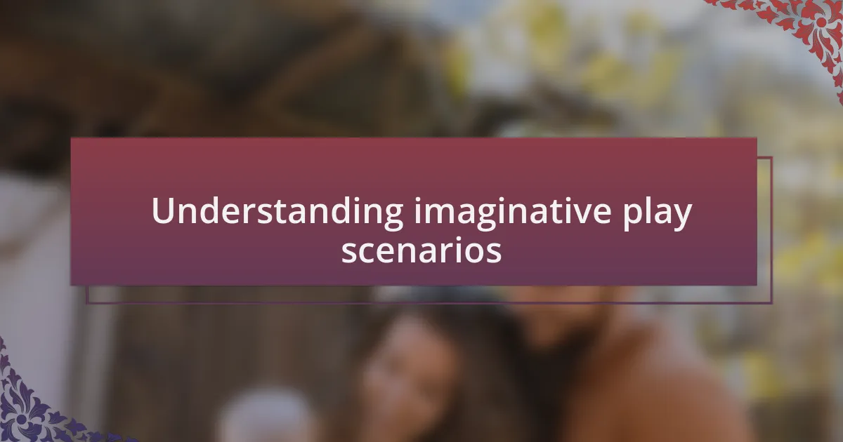 Understanding imaginative play scenarios