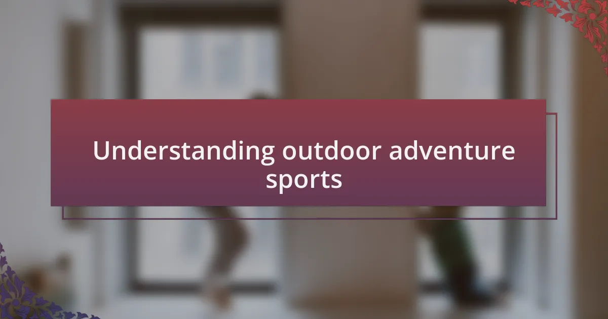 Understanding outdoor adventure sports