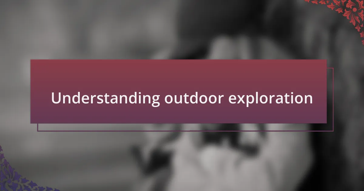 Understanding outdoor exploration