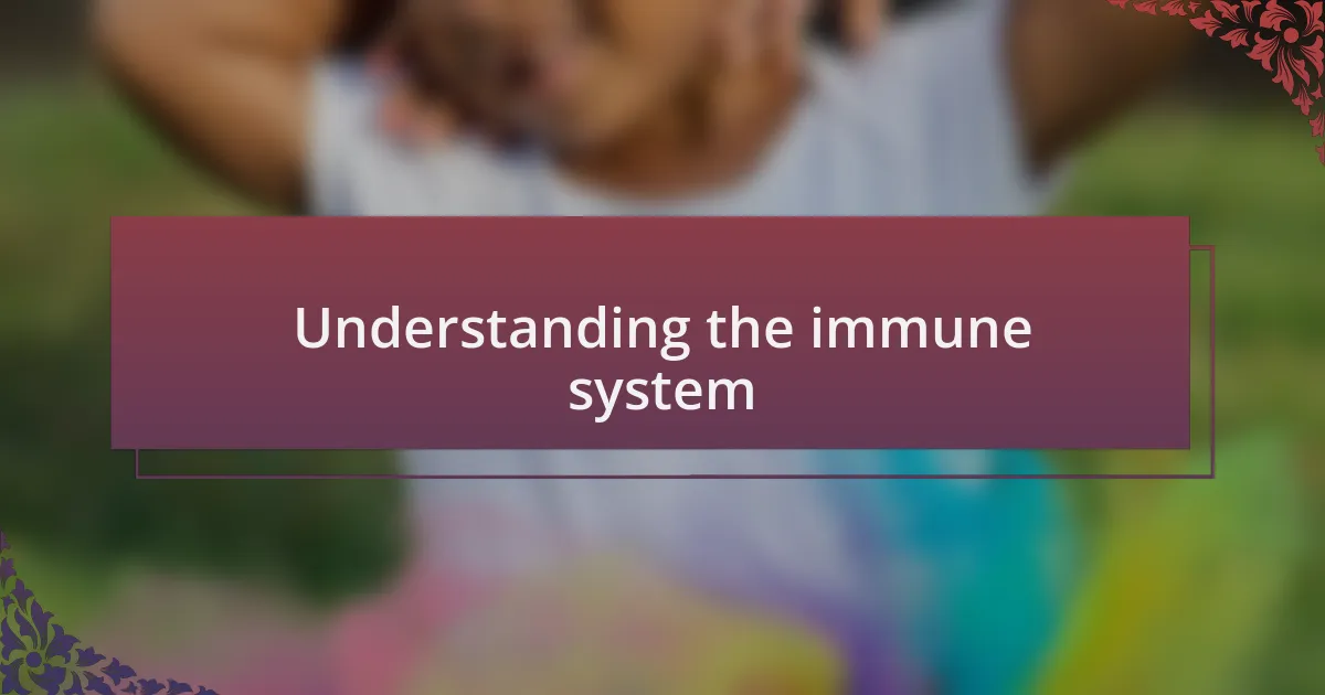 Understanding the immune system