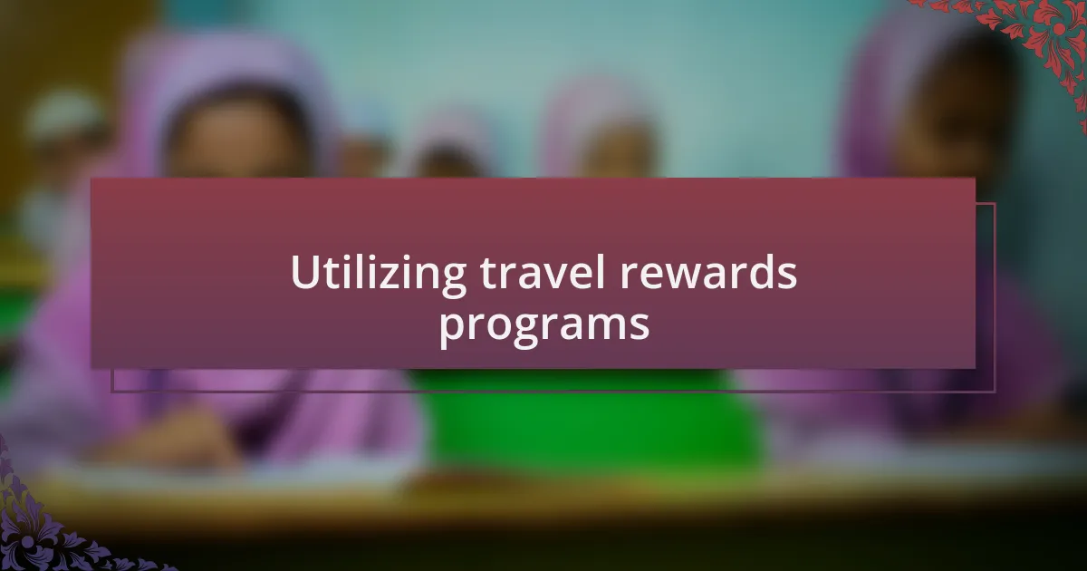 Utilizing travel rewards programs