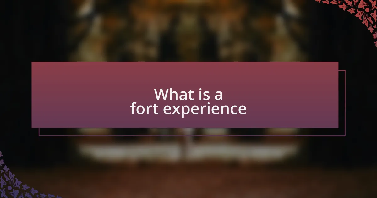 What is a fort experience